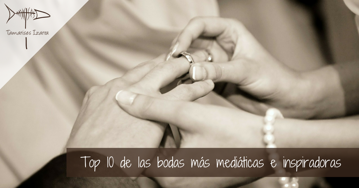 Top 10 de las bodas más mediáticas e inspiradoras